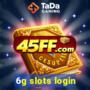 6g slots login